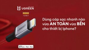 Dùng cáp sạc nhanh nào vừa an toàn vừa bền cho thiết bị Iphone?