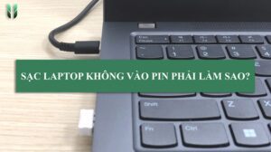 Sạc laptop không vào pin phải làm sao?